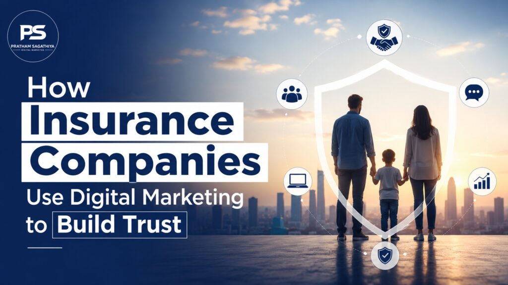 How insurance companies use digital marketing to build trust with customers through social media, SEO, and Google Ads